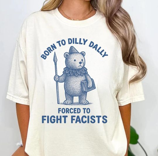 Discover Vintage Born To Dilly Dally Forced To Fight Fascists Shirt