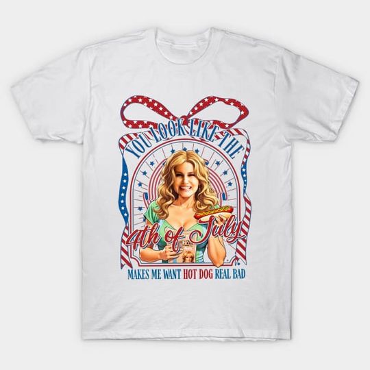 Discover You Look Like The 4th Of July Makes Me Want A Hot Dog Real Bad - You Look Like The 4th Of July - T-Shirt