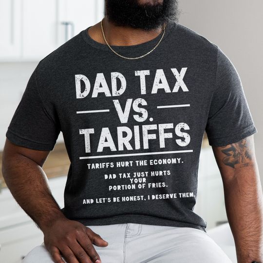 Discover Dad Tax Vs Tariffs T-Shirt, Anti Trump, Liberal, Resistance, Anti Fascist Shirt