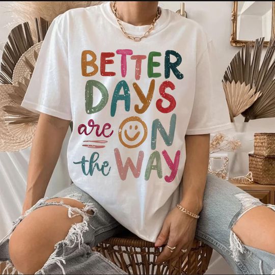 Discover Better Days Are On The Way Shirt, Motivational Quote Sublimation Shirt