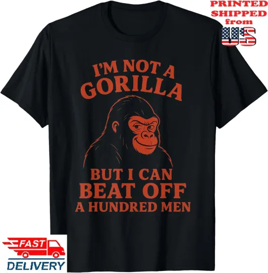 Discover I'm Not A Gorilla But I Can Beat Off a Hundred Men Meme T-Shirt, Unisex Tee