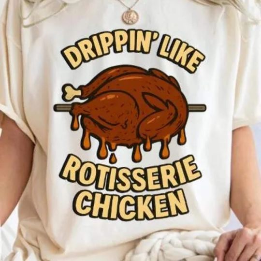 Discover Drippin' Like Rotisserie Chicken Shirt, Funny Foodie Graphic Tee