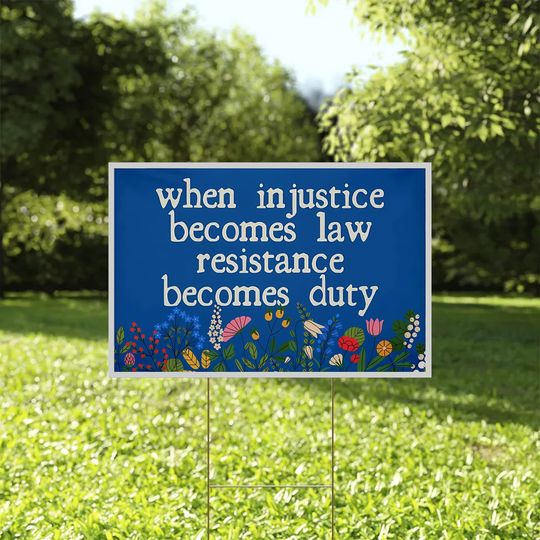 Discover when injustice becomes law resistance becomes duty yard sign
