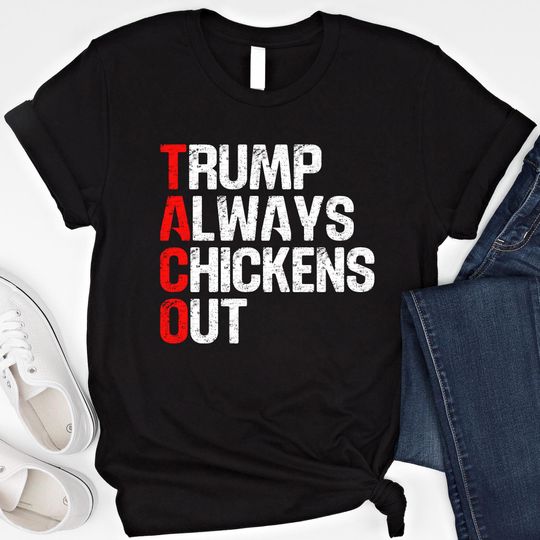 Discover TACO Trump Shirt Trump Always Chickens Out T Shirt Trump Taco