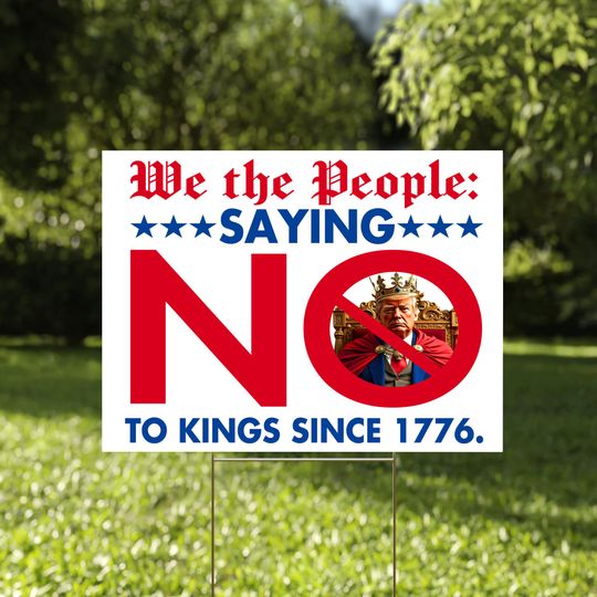 Discover We The People Saying No To Kings Since 1776 Sign