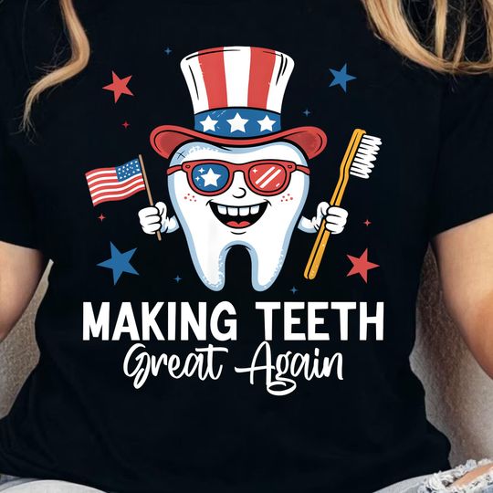 Discover Making Teeth Great Again Shirt, Patriotic 4th of July Dental Hygienist Shirt
