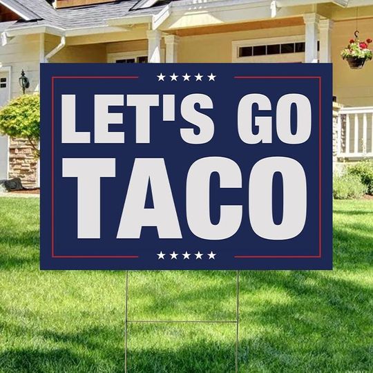 Discover Let's Go Taco Sign, Trump Always Chickens Out Yard Sign