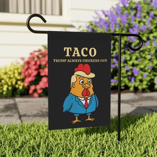 Discover Trump Always Chicken Out Garden Flag, Trump TACO Flag, Taco Tariff Flag