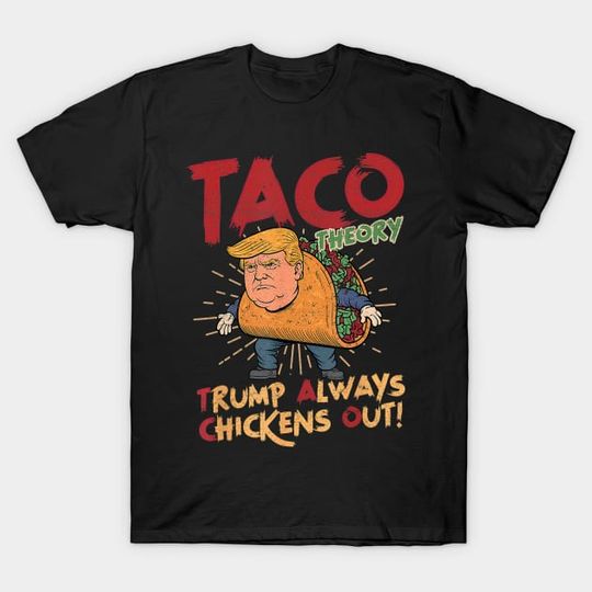 Discover T.A.C.O Trump Always Chickens Out - Trump Always Chickens Out - T-Shirt