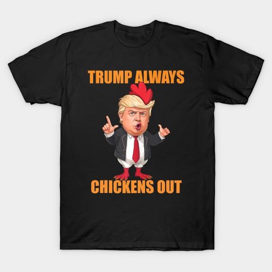 Discover Trump Always Chickens Out TACO Theory - Trump Always Chickens Out - T-Shirt