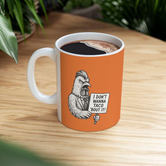 Discover Funny "I Don't Wanna TACO 'bout it" Anti-trump Ceramic Mug, Anti-Stupidity Humor Gift, Orange Coffee Cup