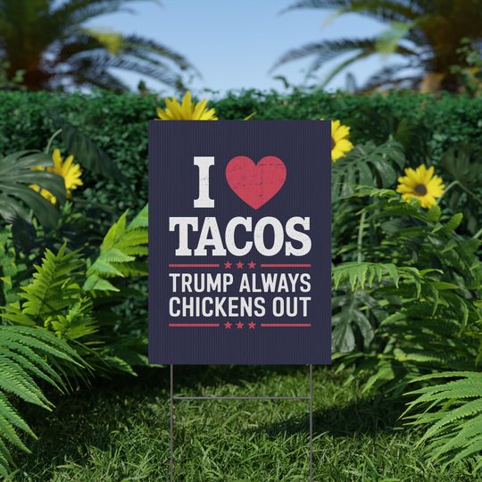 Discover I Love Tacos Trump Always Chickens Out Protest Sign