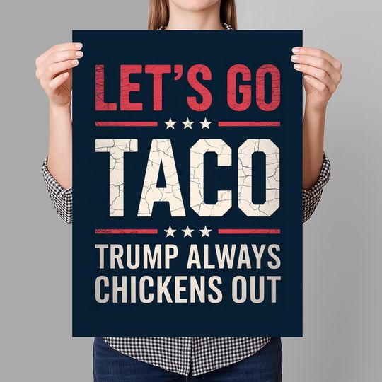 Discover Let's Go Taco Trump Always Chickens Out Protest Sign