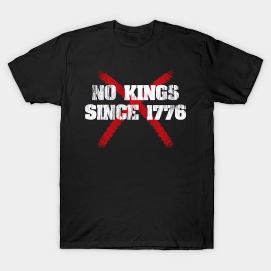 Discover No Kings Since 1776 - No Kings Since 1776 - T-Shirt