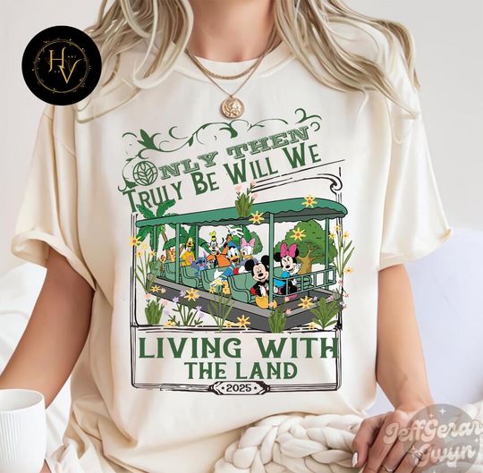 Discover Only Then Will We Truly Be Living With The Land Shirt, Mickeyy and Friends T-shirt