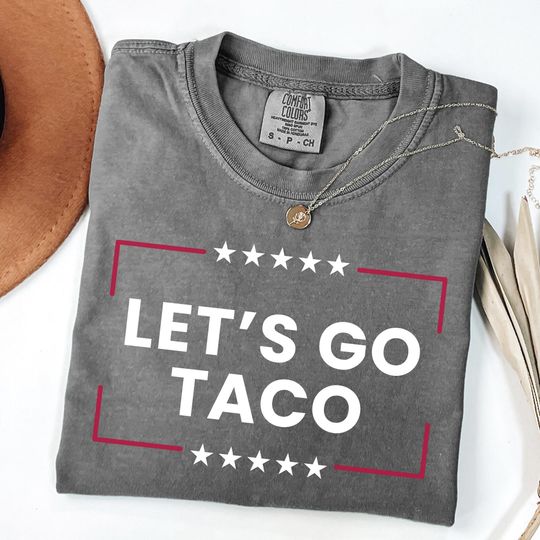Discover Lets Go TACO Comfort Colors Tee,Anti-Trump Political T-Shirt