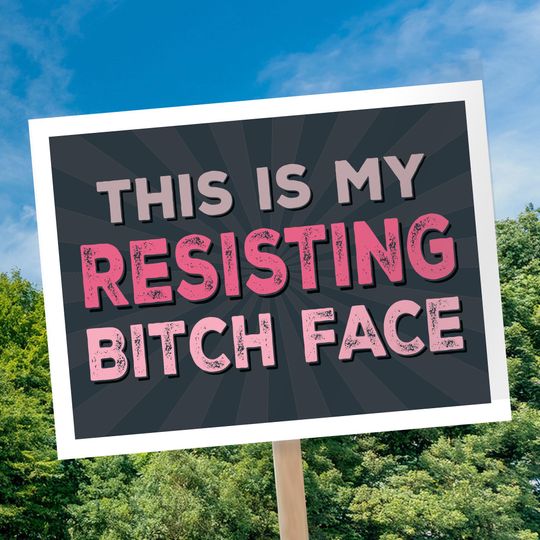 Discover This Is My Resisting Bitch Face protest sign