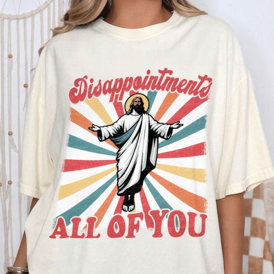 Discover Disappointments All Of You Shirt, Jesus Christ Shirt