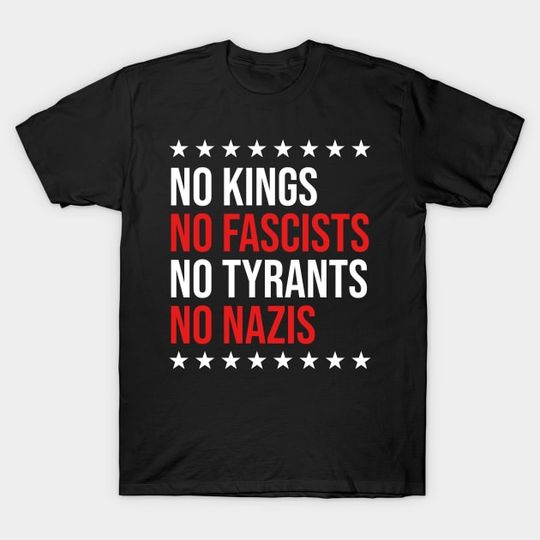 Discover no kings no fascists no tyrants no nazis - No Kings In America - T-Shirt