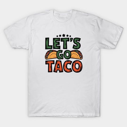 Discover Lets-Go-Taco - Lets Go Taco - T-Shirt