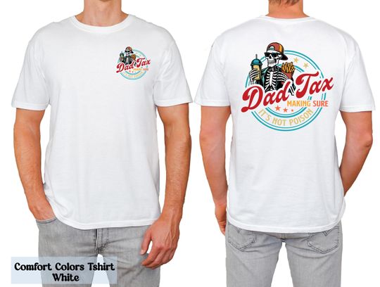 Discover Funny Dad Tax Shirt for Dad, Making Sure It's Not Poison Gift, Funny Dad Tax Skeleton Tee