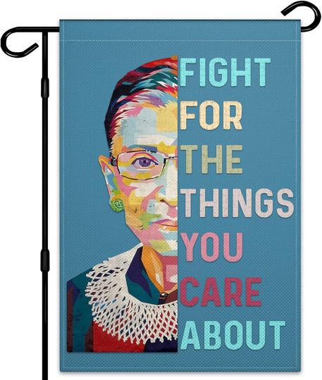 Discover Ruth Bader Ginsburg Garden Flag 12 X 18 Inch Fight for Things You Care About Garden Flags