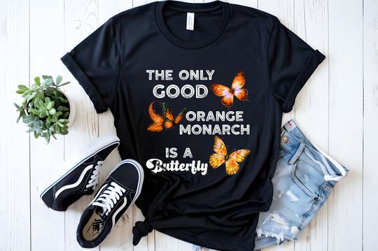 Discover The Only Good Orange Monarch is a Butterfly Shirt Liberal Satire Statement orange monarch Tee Butterfly Political Humor for Protest Marches