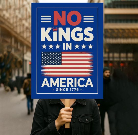 Discover No Kings In America Since 1776 Protest Sign