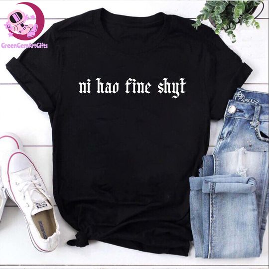 Discover Ni Hao Fine Shyt Shirt, Funny Meme TShirt, Humour Gen Z tshirt