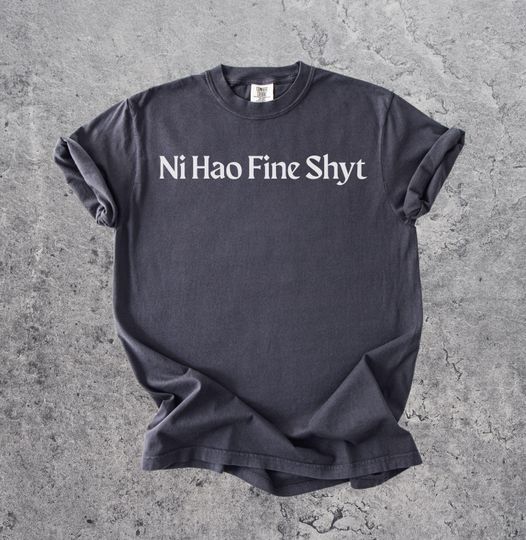Discover Ni Hao Fine Shyt Shirt, Funny Slogans, Gen Z Humor Tee