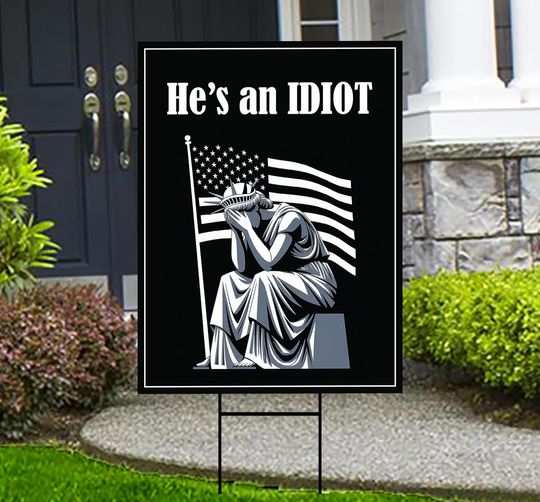 Discover He is an IDIOT Yard Sign - Resist Hate Lawn Sign, Anti-Trump Sign