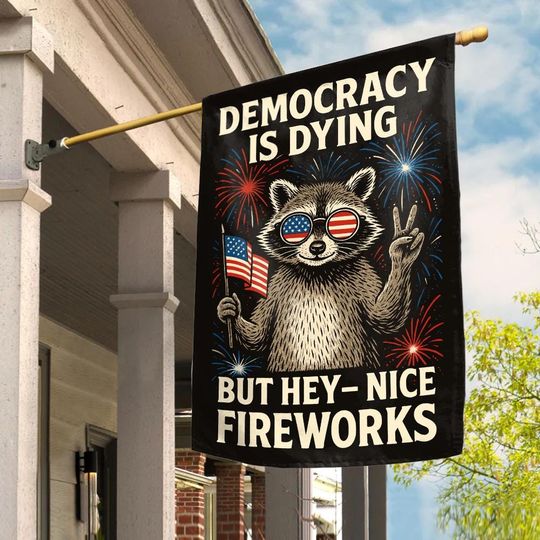 Discover Democracy Is Dying Fourth of July Protest Flag, Political Raccoon Flag