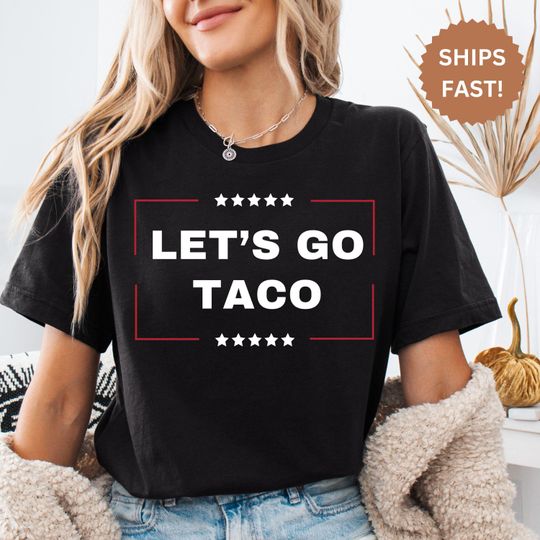 Discover Let's Go TACO T-shirt, Anti-Trump Shirt, Funny Protest Shirt, Anti-MAGA  Shirt