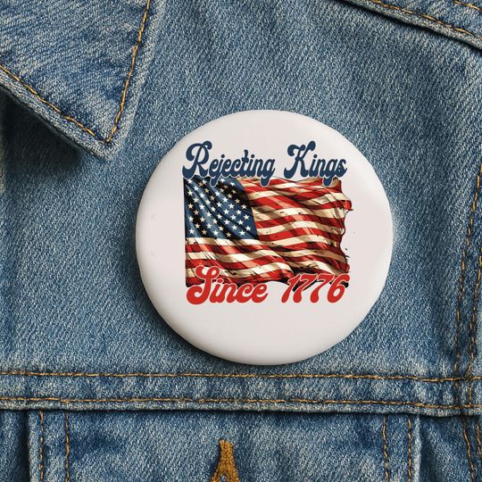 Discover Rejecting Kings Pin Buttons, Since 1776 Protest Pin, Pro Democracy Pin