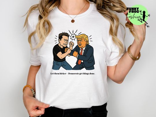 Discover Let them bickerDemocrats get things done Anti-Trump Anti-Elon Musk Shirt Resist And Persist Republican Shirt Roe V Wade Shirt FDT Shirt