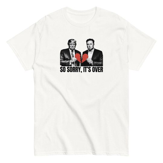 Discover Trump and Elon Musk Breakup Tee  So Sorry, Its Over Meme Shirt
