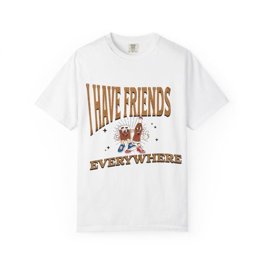 Discover I Have Friends Everywhere T-Shirt