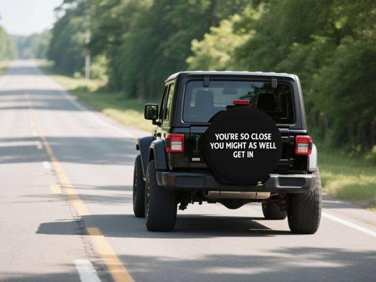 Discover Back Tire Cover, You're So Close You Might As Well Get In, Funny Wrangler Tire Cover