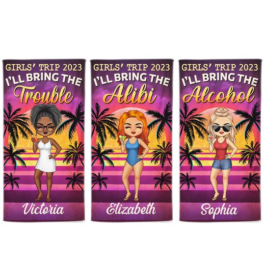Discover Girls' Trip I'll Bring The Alibi Beaches Swimming Picnic Vacation Traveling - Custom Beach Towel