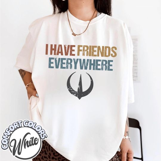 Discover I Have Friends Everywhere Shirt, Andor Inspired Graphic Tee, Minimalist Gift