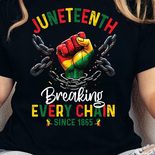 Discover Breaking Every Chain Since 1865 Women Men Juneteenth Freedom Shirt