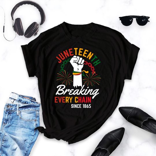 Discover Juneteenth Breaking Every Chain Since 1865 Shirt, Juneteenth Shirt, Black History Shirt