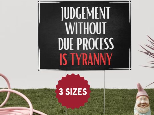 Discover Judgement Without Due Process is Tyranny Yard Sign