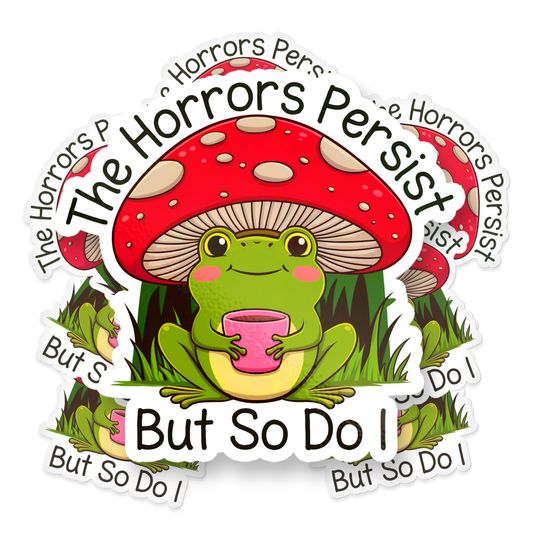 Discover The Horrors Persist But So Do I Sticker, Cute Frog Mushroom Sticker