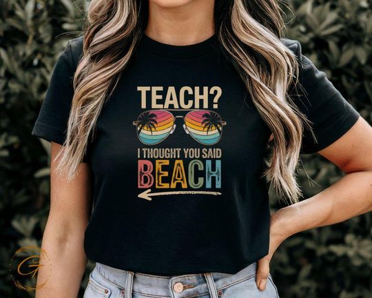 Discover Summer T-Shirt, Teach? I Thought You Said Beach, Summer Vacation Teacher Shirt
