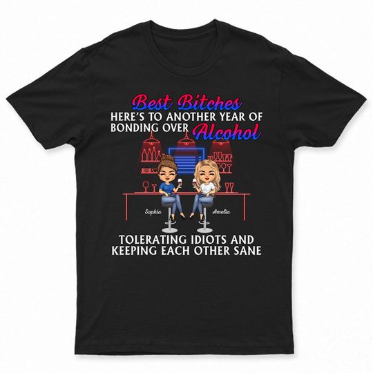 Discover Here's To Another Year Of Bonding Over Alcohol Best Friends - Bestie BFF Gift - Personalized Custom T Shirt