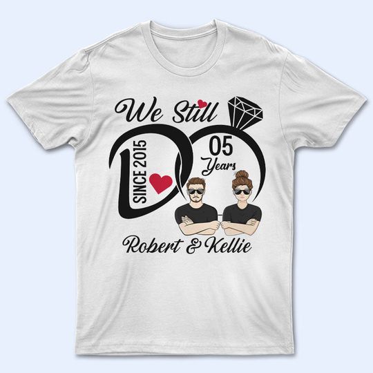 Discover We Still Do - Wedding Anniversary Gift - Personalized Custom T Shirt