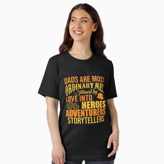 Discover Dads are most ordinary men turned love into heroes adventurers storytellers Shirt