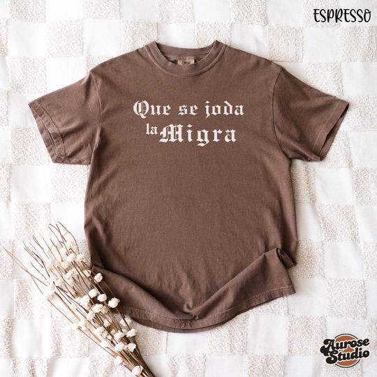 Discover Comfort Colors Que Se Joda La Migra Shirt, Chinga La Migra Shirt, Pro Immigration Shirt
