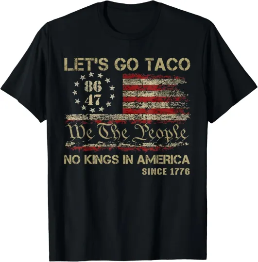 Discover Let's go Taco No Kings In America Since 1776 American Flag T-Shirt